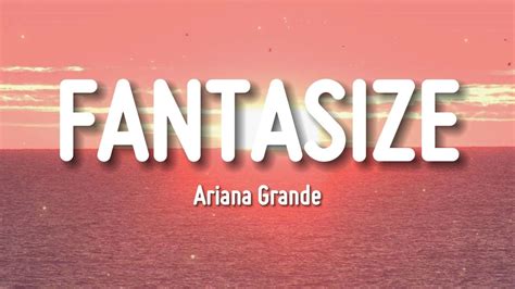 fantasize lyrics ariana grande|Fantasize